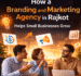 How a Branding and Marketing Agency in Rajkot Helps Small Businesses Grow